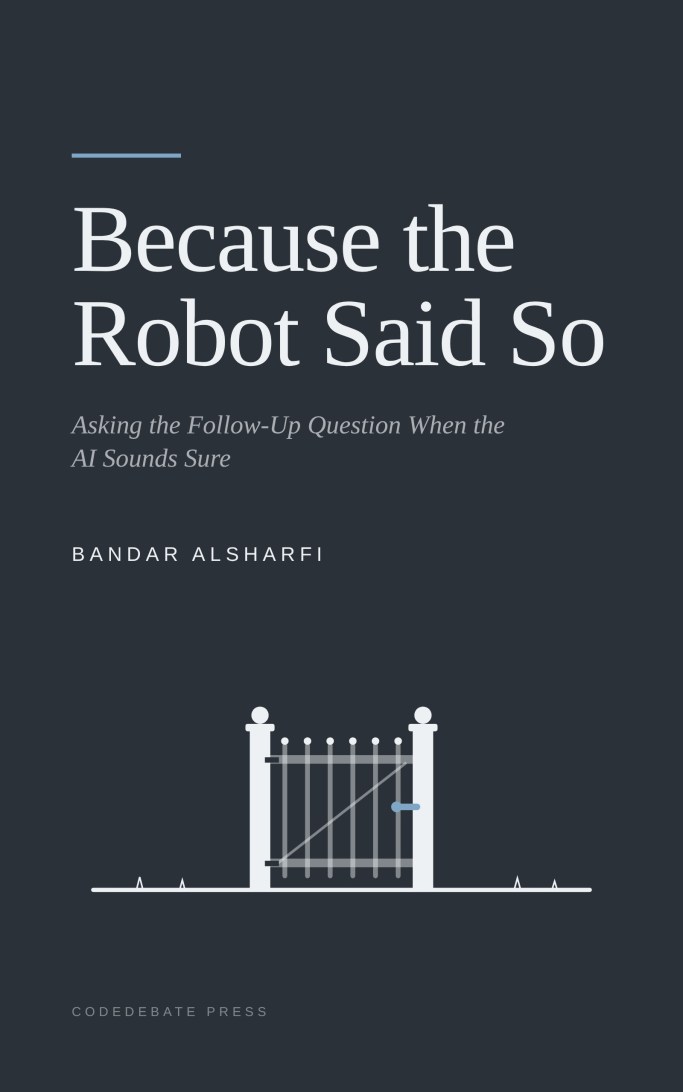 Cover of Because the Robot Said So: Asking the Follow-Up Question When the AI Sounds Sure