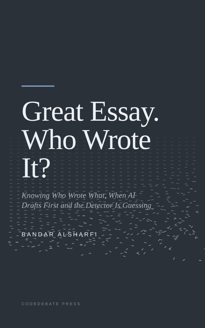Cover of Great Essay. Who Wrote It?: Knowing Who Wrote What, When AI Drafts First and the Detector Is Guessing