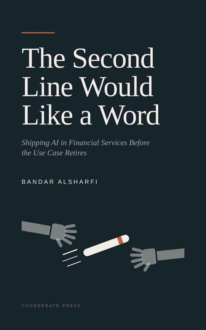 Cover of The Second Line Would Like a Word: Shipping AI in Financial Services Before the Use Case Retires