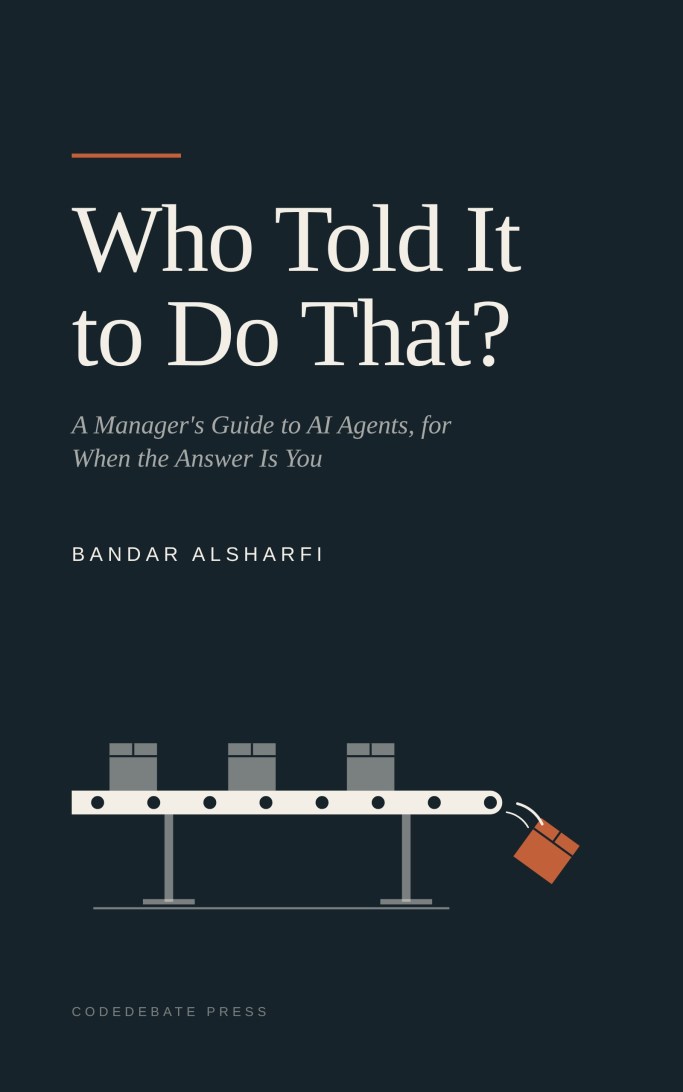 Cover of Who Told It to Do That?: A Manager's Guide to AI Agents, for When the Answer Is You