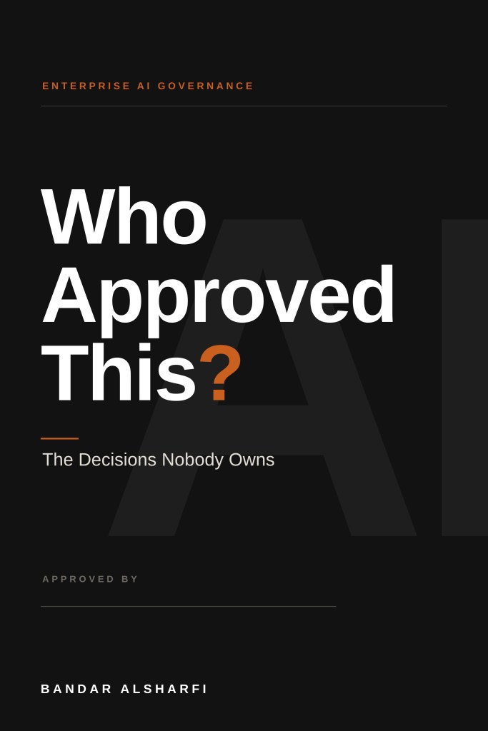 Cover of Who Approved This? Enterprise AI Governance and the Decisions Nobody Owns